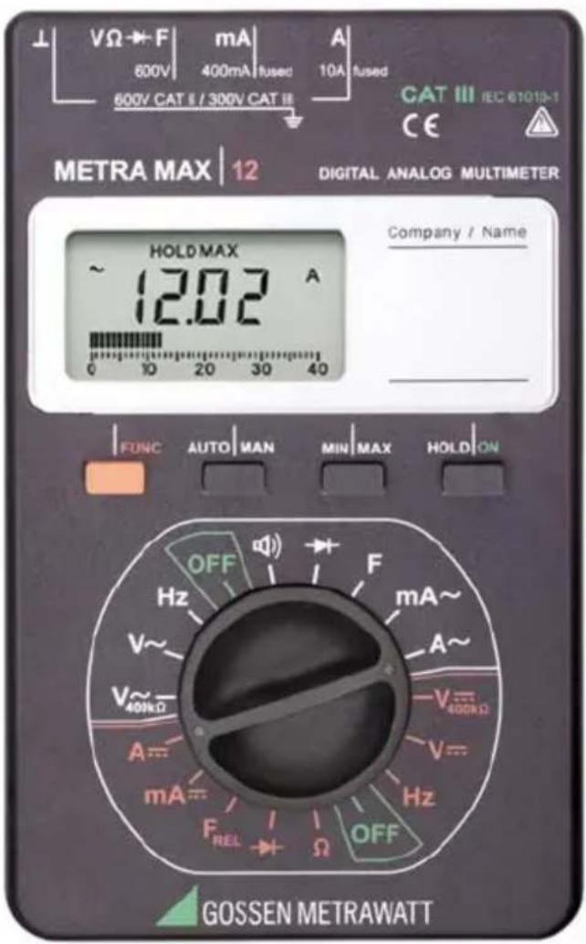 VΩ→F mA A 600V 400mA fused 10A fused 600V CAT E / 300V CAT II CAT III IEC 61010-1 CE METRA MAX | 12 DIGITAL ANALOG MULTIMETER HOLD MAX ~ 12.02 A Company / Name 0 10 20 30 40 FUNC AUTO MAN MIN MAX HOLD ON OFF Hz mA~ V~ -A~ V~ -V=400kΩ A= -V=400kΩ mA= -Hz F REL I OFF GOSSEN METRAWATT