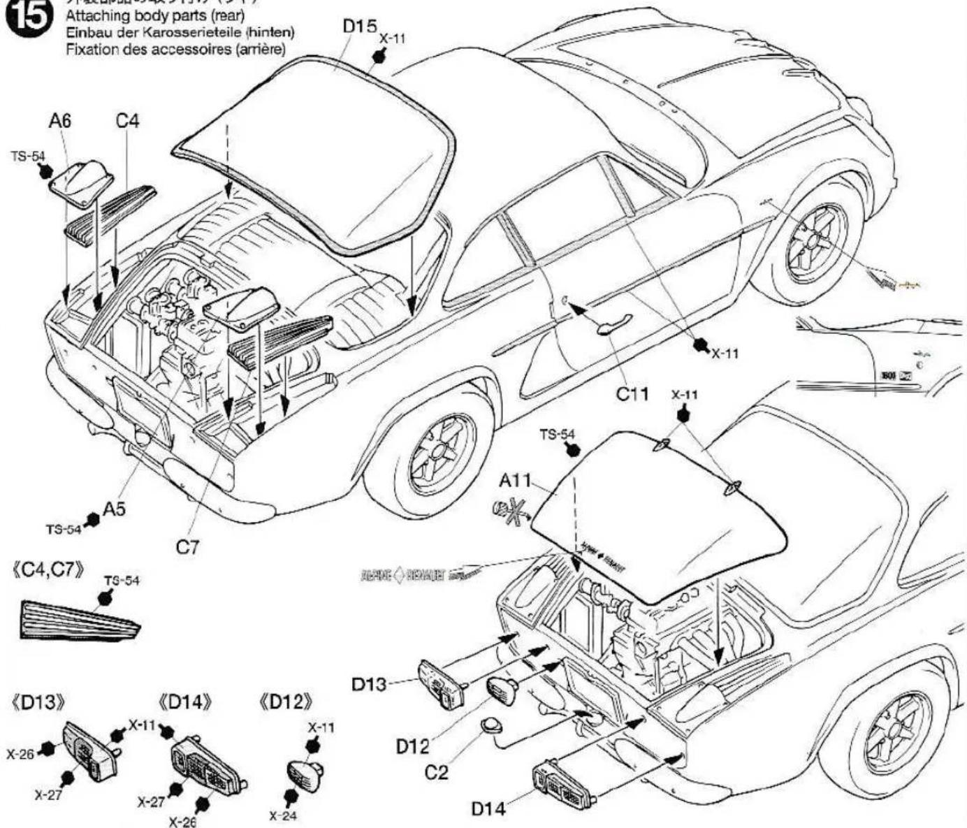 15 Attaching body parts (rear) Einbau der Karosserieteile (hinten) Fixation des accessoires (arrière) A6 C4 TS-54 A5 TS-54 C7 D15 X-11 X-11 C11 X-11 TS-54 A11 TS-54 C7 《C4,C7》 TS-54 《D13》 X-26 X-27 《D14》 X-11 X-27 X-26 《D12》 X-11 X-24 D13 D12 C2 D14