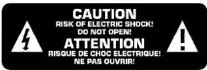 CAUTION RISK OF ELECTRIC SHOCK! DO NOT OPEN! ATTENTION RISQUE DE CHOC ELECTRIQUE! NE PAS OUVRIR!