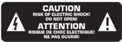 CAUTION RISK OF ELECTRIC SHOCK! DO NOT OPEN! ATTENTION RISQUE DE CHOC ELECTRIQUE! NE PAS OUVRIR!