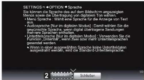 SETTINGS → ★OPTION ★Sprache Sie können die Sprache des auf dem Bildschirm angezeigl den Menüs sowie die Übertragung von digitalem Ton wählen. • Menu Sprache : Wählt eine Sprache für die Anzeige von Text aus. • Audiosprache [Nur im digitalen Modus] : Damit wählen Sie die gewünschte Sprache, wenn digital übertragene Sendungen mehrere Sprachen enthalten. • Untertelsprache [Nur im digitalen Modus] : Verwenden Sie die Funktion Untertel, wenn zwei oder mehr Untertelsprachen gesendet werden. • Wenn in einer ausgewählten Sprache keine Untertildaten ausgestrahlt werden, wird die Standard-Untertelsprache.