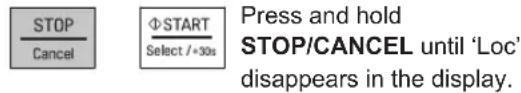 STOP Cancel ΦSTART Select / *30s Press and hold STOP/CANCEL until 'Loc' disappears in the display.
