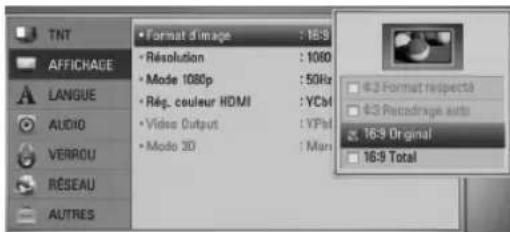 TNT AFFICHAGE LANGUE AUDIO VERROU RÉSEAU AUTRES • Format d'image : 16:9 • Résolution : 1060 • Mode 1080p : 50Hz • Rég. couleur HDMI : VCBI • Video Output : YPN • Mode 3D : Mars 4-2 Format respecté 4-3 Recadrage auto 76-9 Original 16-9 Total