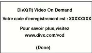 DivX(R) Video On Demand Votre code d'enregistrement est : XXXXXXXXX Pour savoir plus,visitez www.divx.com/vod (Done)