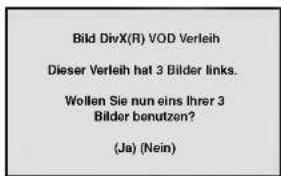 Bild DivX(R) VOD Verleih Dieser Verleih hat 3 Bilder links. Wollen Sie nun eins Ihrer 3 Bilder benutzen? (Ja) (Nein)