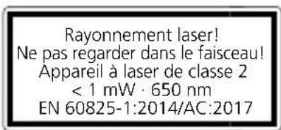 Rayonnement laser! Ne pas regarder dans le faisceau! Appareil à laser de classe 2 < 1 mW · 650 nm EN 60825-1:2014/AC:2017