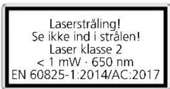 Laserstråling! Se ikke ind i strålen! Laser klasse 2 < 1 mW · 650 nm EN 60825-1:2014/AC:2017
