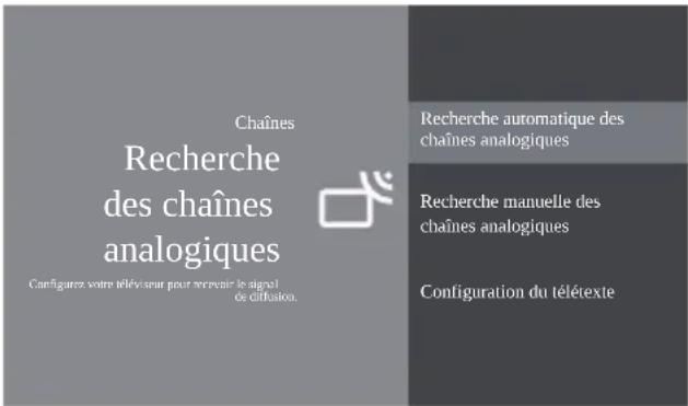 Chaînes Recherche des chaînes analogiques Configures votre télévisseur pour renvoir le signal de diffusion. Recherche automatique des chaînes analogiques Recherche manuelle des chaînes analogiques Configuration du télétexte