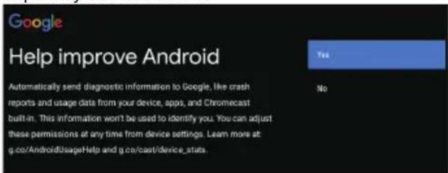 Google Help improve Android Automatically send diagnostic information to Google, like crash reports and usage data from your device, apps, and Chromecast built-in. This information won't be used to identify you. You can adjust these permissions at any time from device settings. Learn more at: g.co/AndroidUsageHelp and g.co/cast/device_stats.