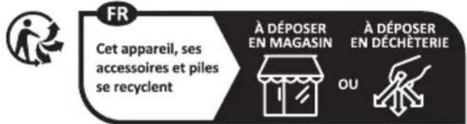 FR Cet appareil, ses accessoires et piles se recyclent À DÉPOSER EN MAGASIN À DÉPOSER EN DÉCHÊTERIE OU