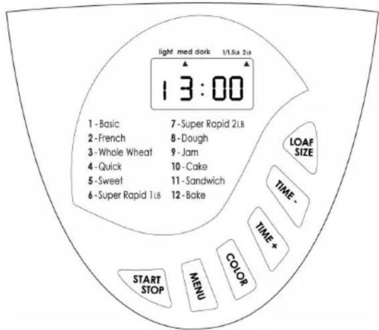 light med dark 1/1.5x 2Lb 13:00 1 - Basic 7 - Super Rapid 2LB 2 - French 8 - Dough 3 - Whole Wheat 9 - Jam 4 - Quick 10 - Cake 5 - Sweet 11 - Sandwich 6 - Super Rapid 1LB 12 - Bake LOAF SIZE TIME - TIME + START STOP MENU COLOR