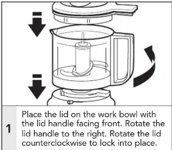 Place the lid on the work bowl with the lid handle facing front. Rotate the lid handle to the right. Rotate the lid counterclockwise to lock into place.