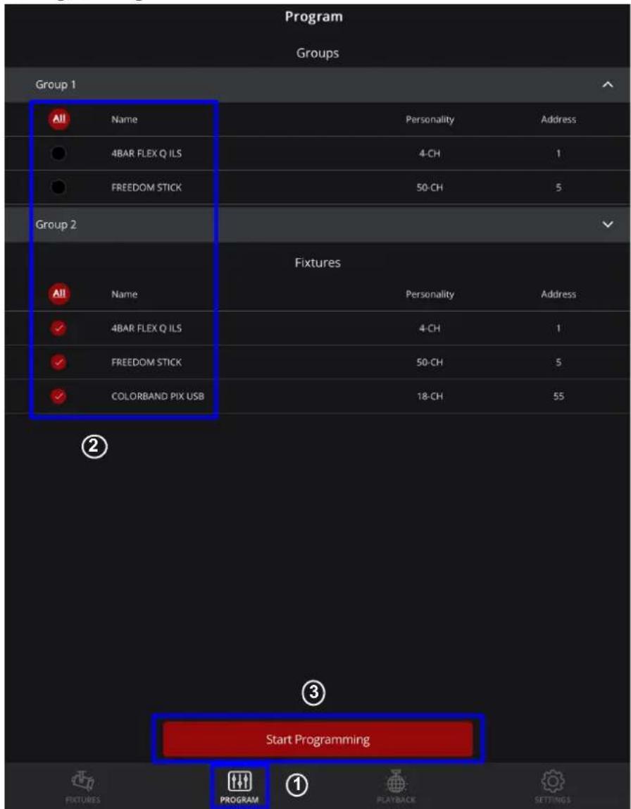 Program Groups Group 1 All Name Personality Address 4BAR FLEX Q ILS 4-CH 1 FREEDOM STICK 50-CH 5 Group 2 Fixtures All Name Personality Address 4BAR FLEX Q ILS 4-CH 1 FREEDOM STICK 50-CH 5 COLORBAND PIX USB 18-CH 55 ② Start Programming FIXTURES PROGRAM PLAYBACK SETTINGS