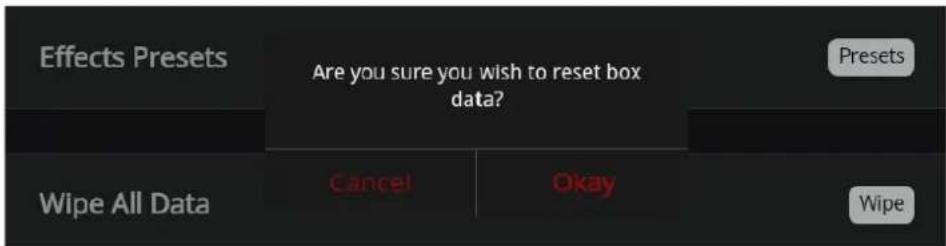 Effects Presets Are you sure you wish to reset box data? Presets Wipe All Data Cancel Okay Wipe
