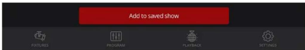 Add to saved show FIXTURES PROGRAM PLAYBACK SETTINGS