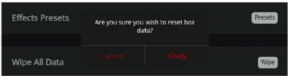 Effects Presets Are you sure you wish to reset box data? Presets Wipe All Data Cancel Okay Wipe