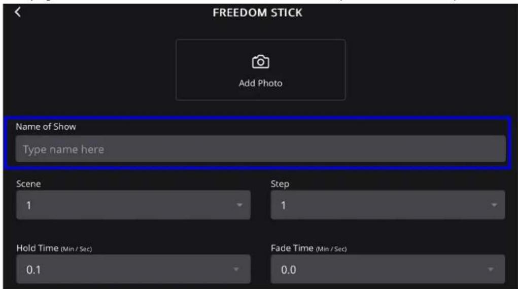 FREEDOM STICK Add Photo Name of Show Type name here Scene 1 Step 1 Hold Time (Min / Sec) 0.1 Fade Time (Min / Sec) 0.0