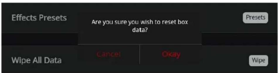 Effects Presets Are you sure you wish to reset box data? Presets Wipe All Data Cancel Okay Wipe