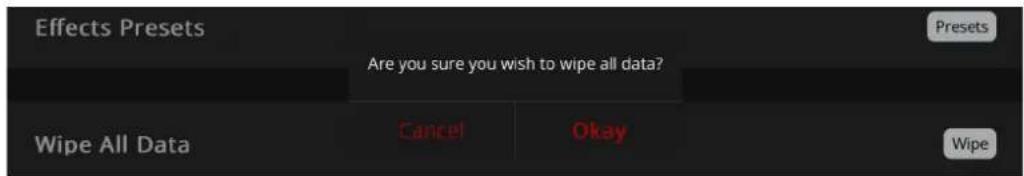 Effects Presets Are you sure you wish to wipe all data? Wipe All Data Cancel Okay Wipe