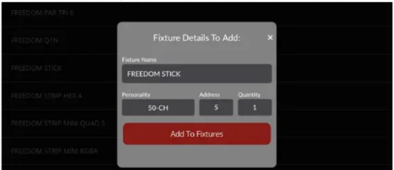 FREEDOM.PAR.TRI 6 FREEDOM.Q1N FREEDOM.STICK FREEDOM STRIP.HEX 4 FREEDOM STRIP.MINI QUAD 5 FREEDOM STRIP.MINI RGBA Fixture Details To Add: Fixture Name FREEDOM STICK Personality Address Quantity 50-CH 5 1 Add To Fixtures
