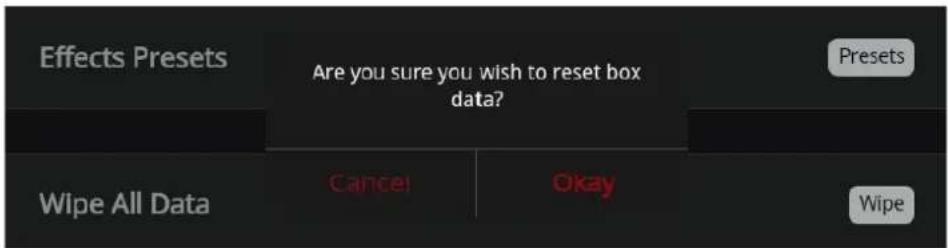 Effects Presets Are you sure you wish to reset box data? Presets Wipe All Data Cancel Okay Wipe