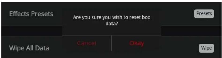Effects Presets Are you sure you wish to reset box data? Presets Wipe All Data Cancel Okay Wipe