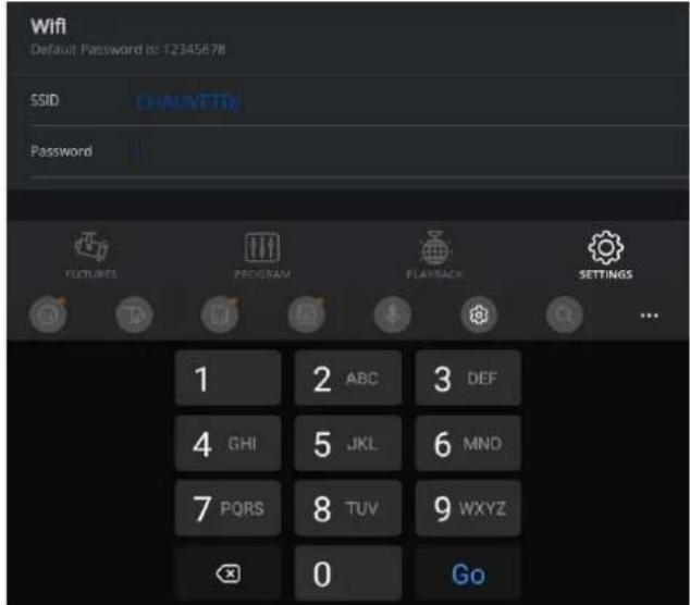 Wifi Default Password is: 12345678 SSID CHAUVETN Password FEATURES PROV RAM PLAYBACK SETTINGS 1 ABC 3 DEF 4 GHI 5 JKL 6 MND 7 PQRS 8 TUV 9 WXYZ 0 Go
