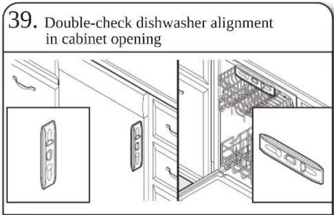 39. Double-check dishwasher alignment in cabinet opening