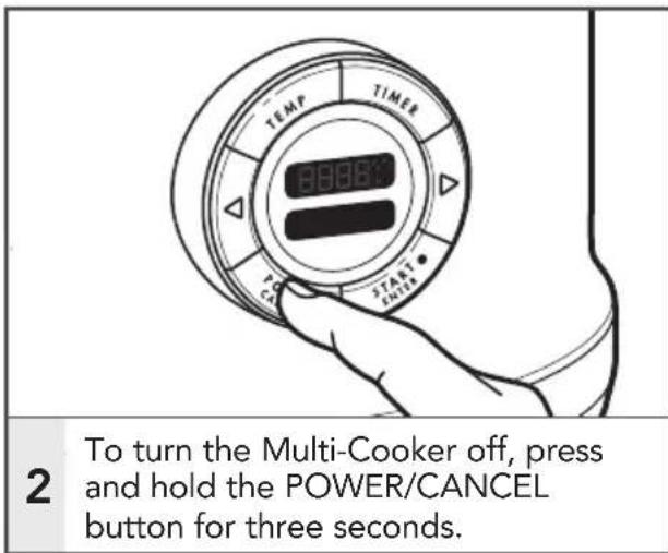 TEMP TIMER HABBY START 2 To turn the Multi-Cooker off, press and hold the POWER/CANCEL button for three seconds.