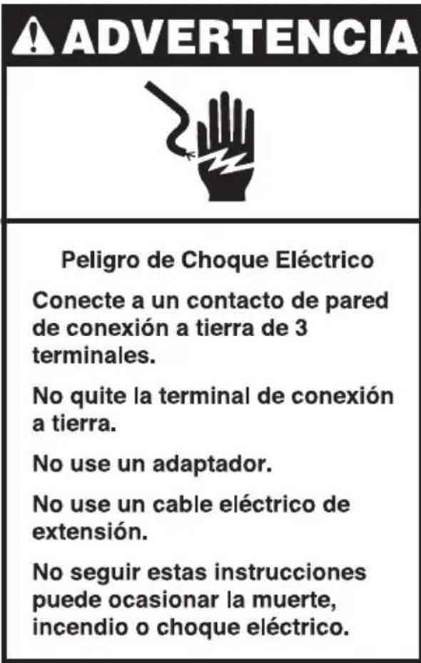 ADVERTENCIA Peligro de Choque Eléctrico Conecte a un contacto de pared de conexión a tierra de 3 terminales. No quite la terminal de conexión a tierra. No use un adaptador. No use un cable eléctrico de extensión. No seguir estas instrucciones puede ocasionar la muerte, incendio o choque eléctrico.
