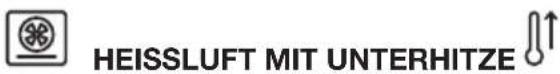 HEISSLUFT MIT UNTERHITZE