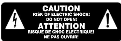 CAUTION RISK OF ELECTRIC SHOCK! DO NOT OPEN! ATTENTION RISQUE DE CHOC ELECTRIQUE! NE PAS OUVRIR!