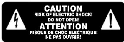 CAUTION RISK OF ELECTRIC SHOCK! DO NOT OPEN! ATTENTION RISQUE DE CHOC ELECTRIQUE! NE PAS OUVRIR!