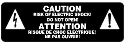 CAUTION RISK OF ELECTRIC SHOCK! DO NOT OPEN! ATTENTION RISQUE DE CHOC ELECTRIQUE! NE PAS OUVRIR!
