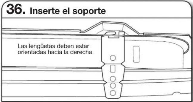 36. Inserte el soporte Las lengüetas deben estar orientadas hacia la derecha.