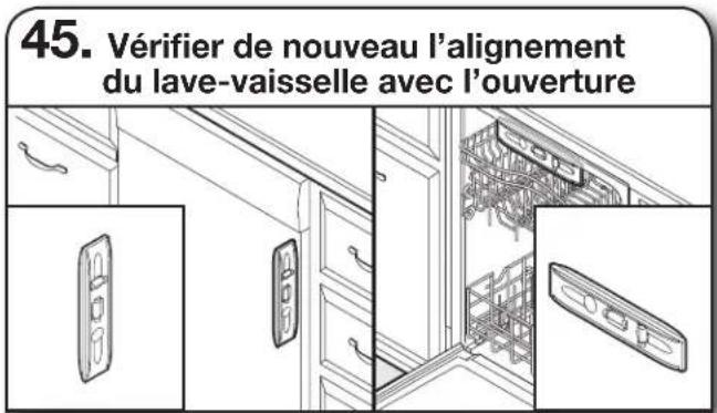 45. Vérifier de nouveau l'alignement du lave-vaisselle avec l'ouverture
