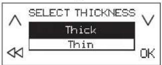SELECT THICKNESS Thick Thin OK