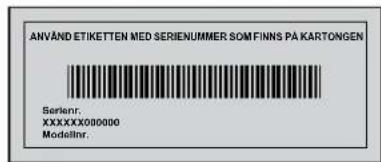 ANVÄND ETIKETTEN MED SERIENUMMER SOM FINNS PÅ KARTONGEN Serlenr. XXXXXXXX080000 Modelnr.