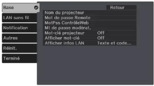 Base LAN sans fil Notification Autres Réinit. Terminé Nom du projecteur Mot de passe Remote MotPss ContrôleWeb Mt de passe modérat. Mot-clé projecteur Off Afficher mot-clé Off Afficher infos LAN Texte et code... Retour