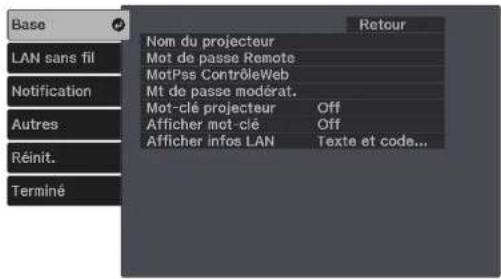 Base LAN sans fil Notification Autres Réinit. Terminé Nom du projecteur Mot de passe Remote MotPss ContrôleWeb Mt de passe modérat. Mot-clé projecteur Off Afficher mot-clé Off Afficher infos LAN Texte et code... Retour
