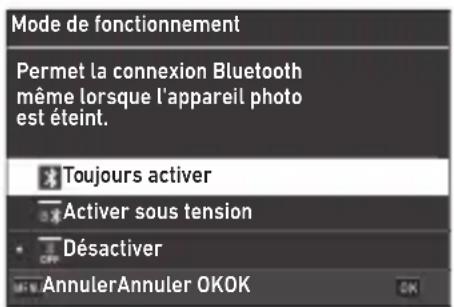 Mode de fonctionnement Permet la connexion Bluetooth même lorsque l'appareil photo est éteint. Toujours activer Activer sous tension Désactiver AnnulerAnnuler OKOK