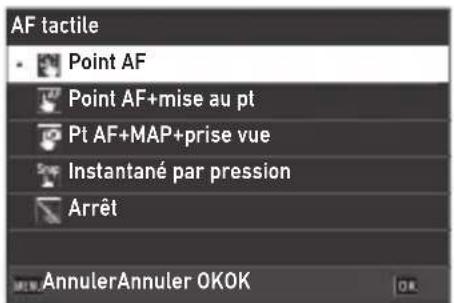 AF tactile Point AF Point AF+mise au pt Pt AF+MAP+prise vue Instantané par pression Arrêt AnnulerAnnuler OKOK