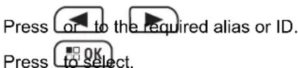 Press or to the required alias or ID. Press to select.