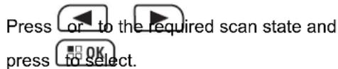 Press or to the required scan state and press to select.