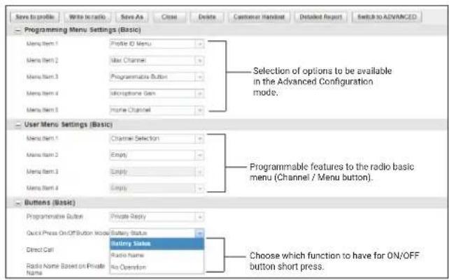 Save to profile Write in radio Save As Close Delete Customer Handout Detailed Report Switch to ADVANCED Programming Menu Settings (Basic) Menu Item 1 Profile ID Menu Menu Item 2 Max Channel Menu Item 3 Programmable Button Menu Item 4 Microphone Gain Menu Item 5 Home Channel User Menu Settings (Basic) Menu Item 1 Channel Selection Menu Item 2 Empty Menu Item 3 Empty Menu Item 4 Empty Buttons (Basic) Programmable Button Private Copy Quick Press On/OFF Button Window Battery Status Direct Call Radio Name Based on Private Name Battery Status Radio name An Operation Choose which function to have for ON/OFF button short press.