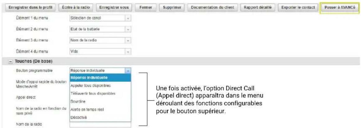Enregistrer dans le profil Écrire à la radio Enregistrer sous Fermer Supprimer Documentation du client Rapport détaillé Exporter le contact Passer à AVANCé Élément 1 du menu Sélection de canal Élément 2 du menu Etat de la batterie Élément 3 du menu Nom de la radio Élément 4 du menu Vide Touches (De base) Bouton programmable Réponse individuelle Réponse individuelle Mode d'appui rapide du bouton Marche/Arrêt Appel direct Appeler tous disponibles Télisaverir tous disponibles Sourdine Nom de la radio en fonction du nom privé Alerte en temps réel Déactivé Nom de la radio Une fois activée, l'option Direct Call (Appel direct) apparaîtra dans le menu déroulant des fonctions configurables pour le bouton supérieur.