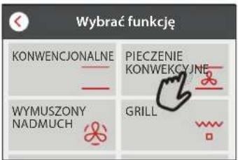 Wybrać funkcję KONWENCJONALNE PIECZENIE KONWEKCYJNE WYMUSZONY NADMUCH GRILL