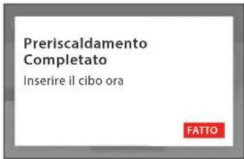 Preriscaldamento Completato Inserire il cibo ora FATTO