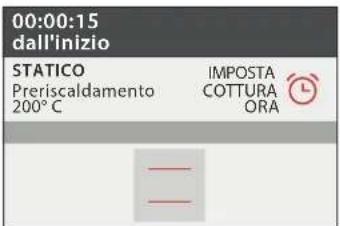 00:00:15 dall'inizio STATICO Preriscaldamento 200°C IMPOSTA COTTURA ORA