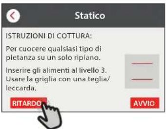 Statico ISTRUZIONI DI COTTURA: Per cuocere qualsiasi tipo di pietanza su un solo ripiano. Inserire gli alimenti al livello 3. Usare la griglia con una teglia/ leccarda. — — — RITARDO AVVIO